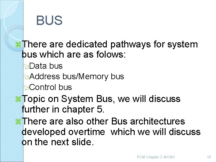 BUS There are dedicated pathways for system bus which are as folows: Data bus