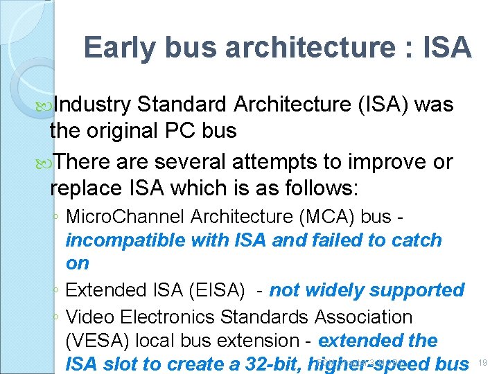 Early bus architecture : ISA Industry Standard Architecture (ISA) was the original PC bus