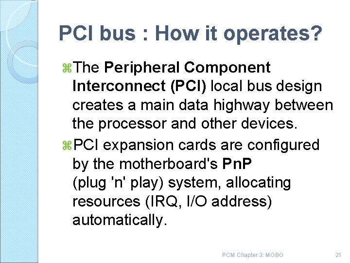 PCI bus : How it operates? The Peripheral Component Interconnect (PCI) local bus design