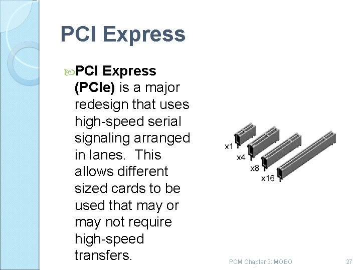 PCI Express (PCIe) is a major redesign that uses high speed serial signaling arranged