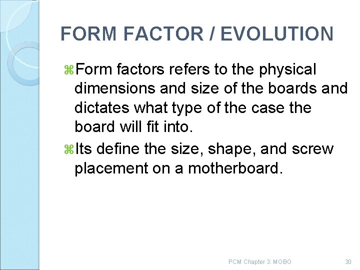 FORM FACTOR / EVOLUTION Form factors refers to the physical dimensions and size of