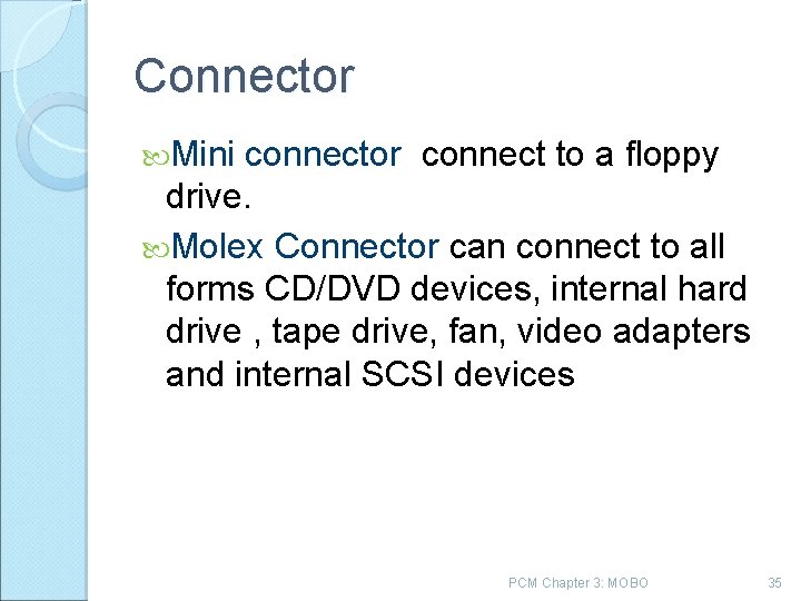 Connector Mini connector connect to a floppy drive. Molex Connector can connect to all