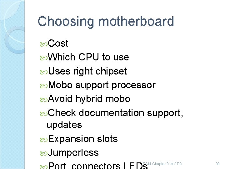 Choosing motherboard Cost Which CPU to use Uses right chipset Mobo support processor Avoid