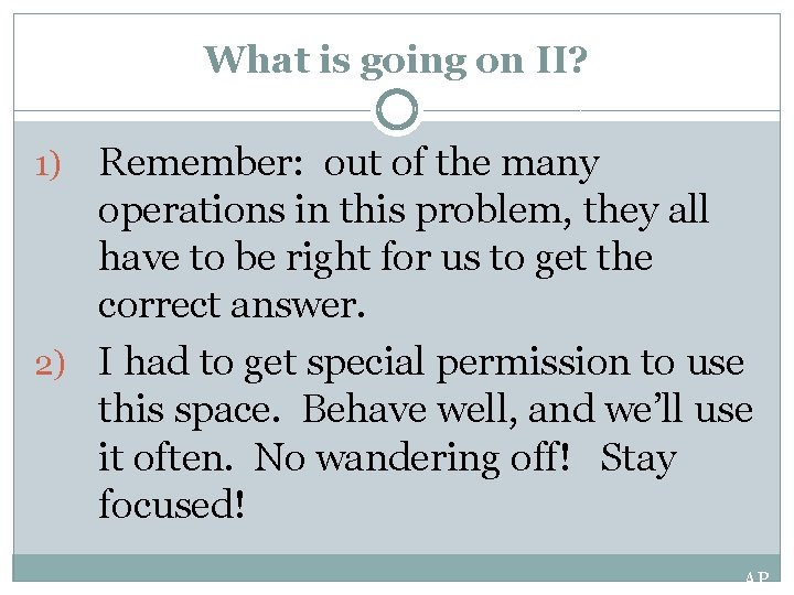 What is going on II? Remember: out of the many operations in this problem, What is going on II? Remember: out of the many operations in this problem,