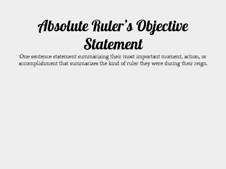 Absolute Ruler’s Objective Statement One sentence statement summarizing their most important moment, action, or