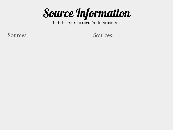 Source Information List the sources used for information. Sources: 