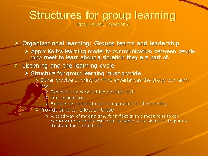 Structures for group learning Block 2 week 3 Session 8 Ø Organizational learning: Groups