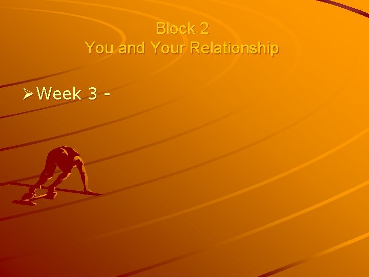 Block 2 You and Your Relationship Ø Week 3 - 