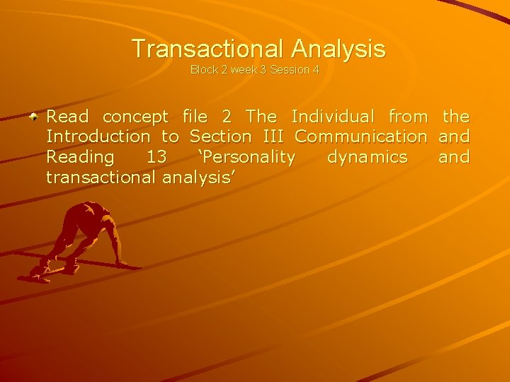 Transactional Analysis Block 2 week 3 Session 4 Read concept file 2 The Individual