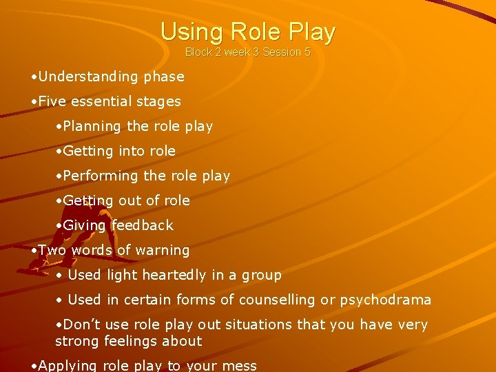 Using Role Play Block 2 week 3 Session 5 • Understanding phase • Five