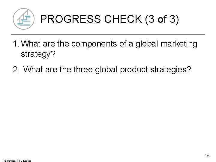 PROGRESS CHECK (3 of 3) 1. What are the components of a global marketing
