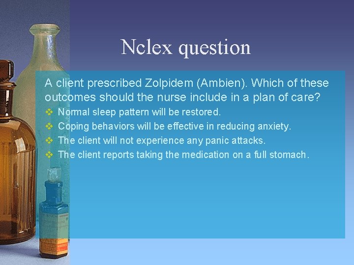 Nclex question A client prescribed Zolpidem (Ambien). Which of these outcomes should the nurse