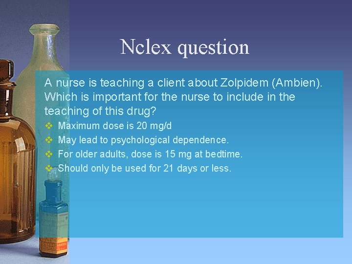 Nclex question A nurse is teaching a client about Zolpidem (Ambien). Which is important