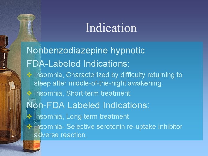 Indication Nonbenzodiazepine hypnotic FDA-Labeled Indications: v Insomnia, Characterized by difficulty returning to sleep after