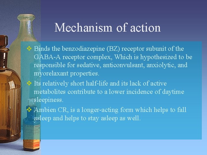 Mechanism of action v Binds the benzodiazepine (BZ) receptor subunit of the GABA-A receptor