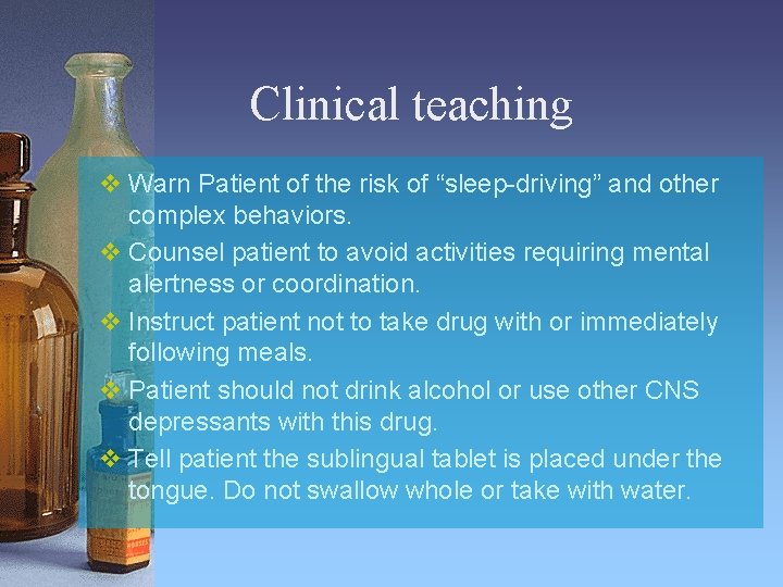 Clinical teaching v Warn Patient of the risk of “sleep-driving” and other complex behaviors.