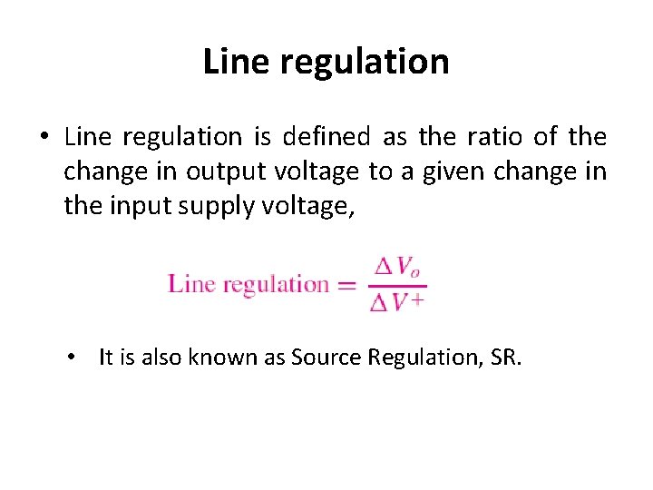 Line regulation • Line regulation is defined as the ratio of the change in