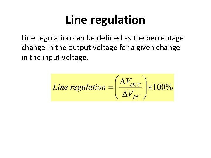 Line regulation can be defined as the percentage change in the output voltage for
