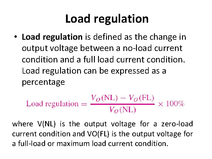 Load regulation • Load regulation is defined as the change in output voltage between