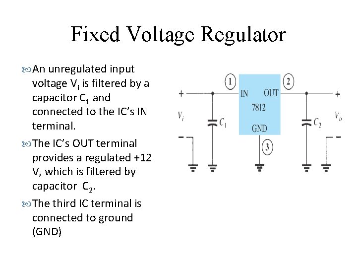 Fixed Voltage Regulator An unregulated input voltage Vi is filtered by a capacitor C