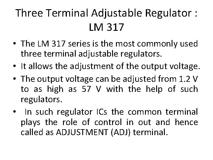 Three Terminal Adjustable Regulator : LM 317 • The LM 317 series is the