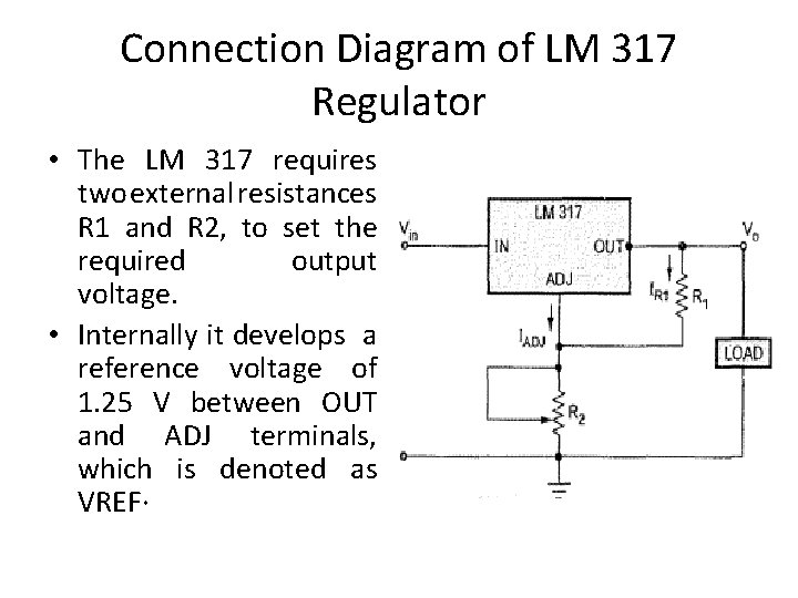 Connection Diagram of LM 317 Regulator • The LM 317 requires two external resistances