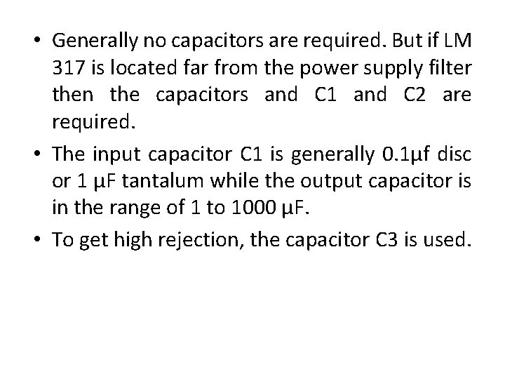  • Generally no capacitors are required. But if LM 317 is located far