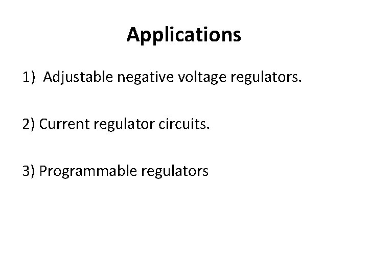 Applications 1) Adjustable negative voltage regulators. 2) Current regulator circuits. 3) Programmable regulators 