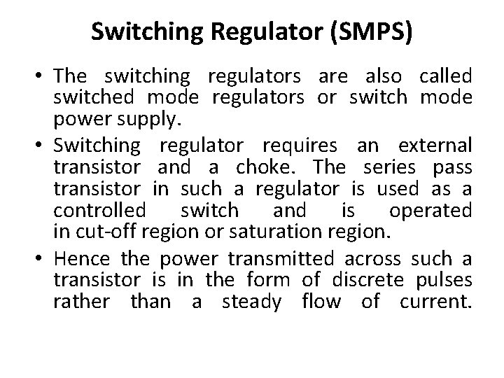 Switching Regulator (SMPS) • The switching regulators are also called switched mode regulators or
