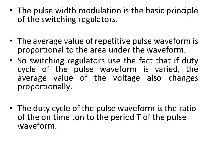  • The pulse width modulation is the basic principle of the switching regulators.
