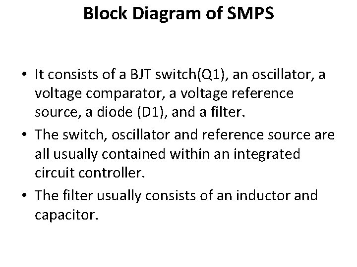 Block Diagram of SMPS • It consists of a BJT switch(Q 1), an oscillator,