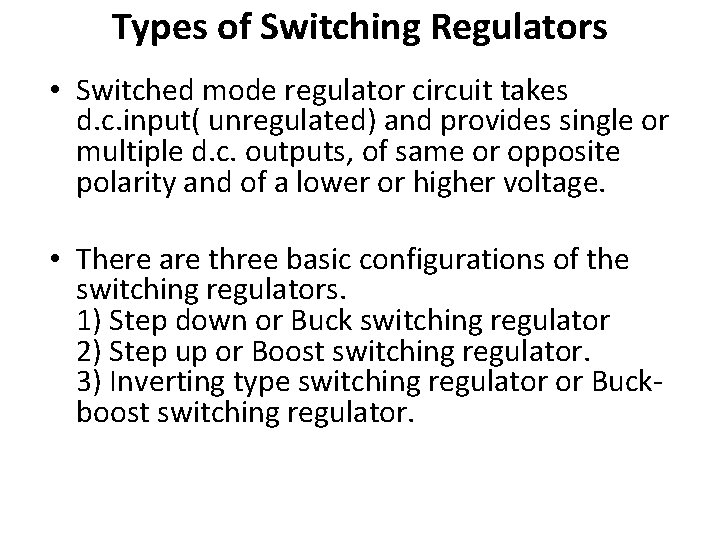 Types of Switching Regulators • Switched mode regulator circuit takes d. c. input( unregulated)