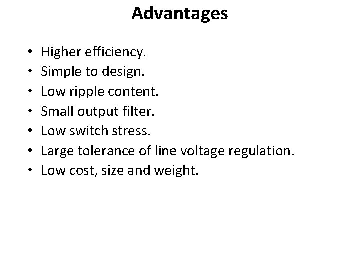 Advantages • • Higher efficiency. Simple to design. Low ripple content. Small output filter.