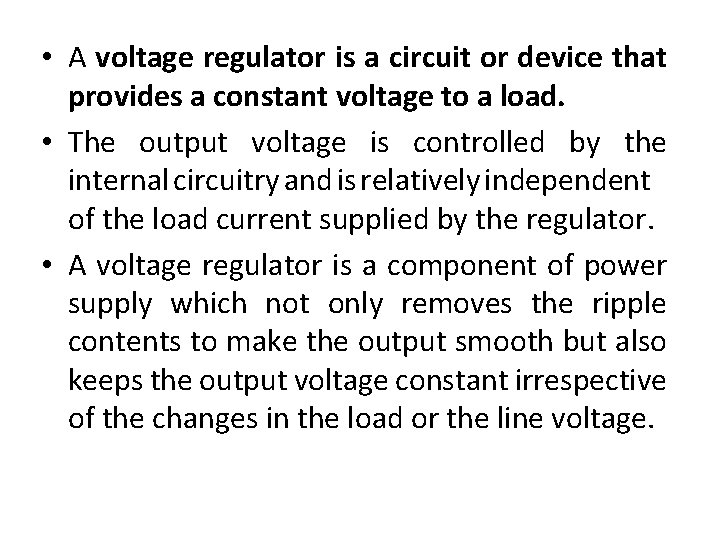  • A voltage regulator is a circuit or device that provides a constant
