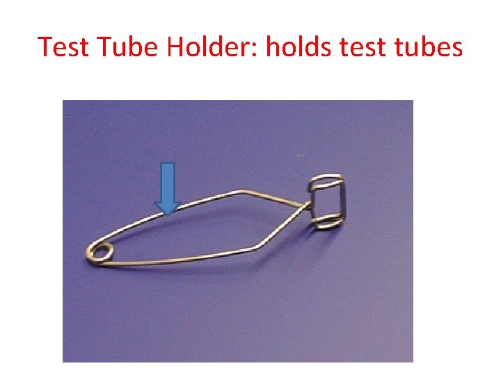 Test Tube Holder: holds test tubes 