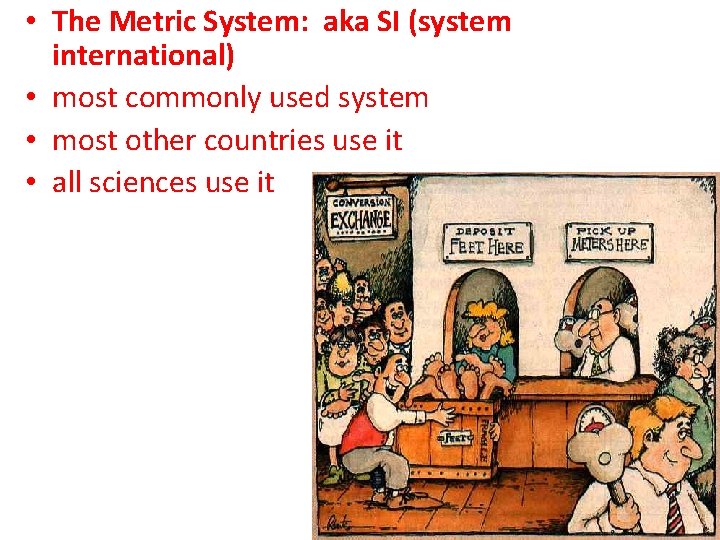  • The Metric System: aka SI (system international) • most commonly used system