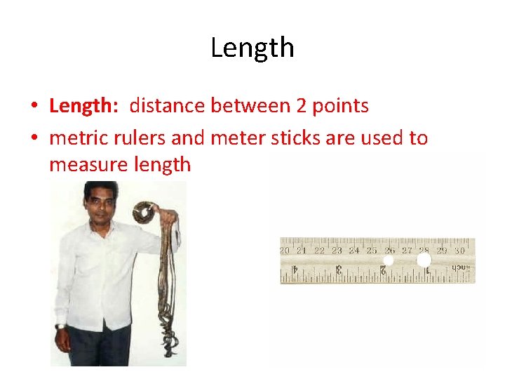 Length • Length: distance between 2 points • metric rulers and meter sticks are
