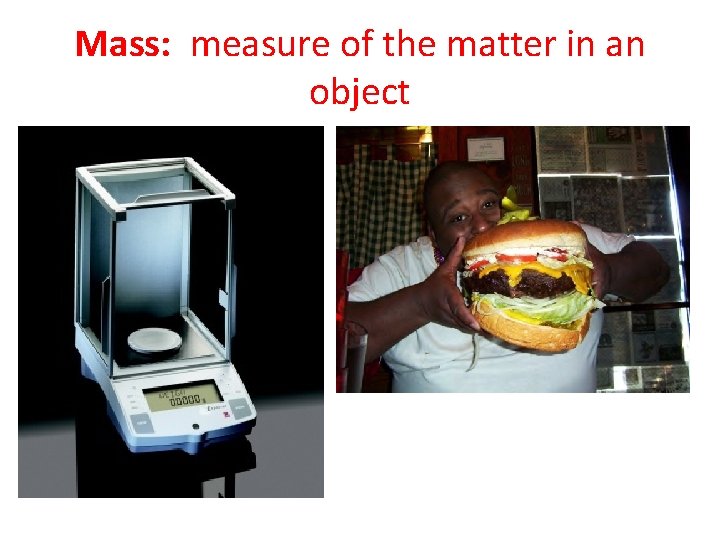 Mass: measure of the matter in an object 