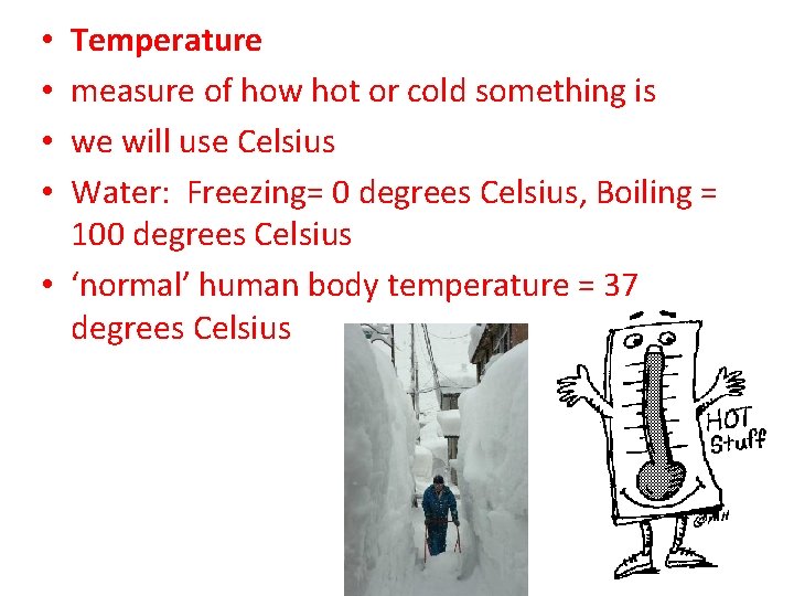 Temperature measure of how hot or cold something is we will use Celsius Water: