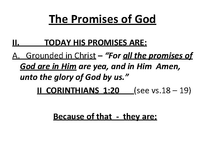 The Promises of God II. TODAY HIS PROMISES ARE: A. Grounded in Christ –