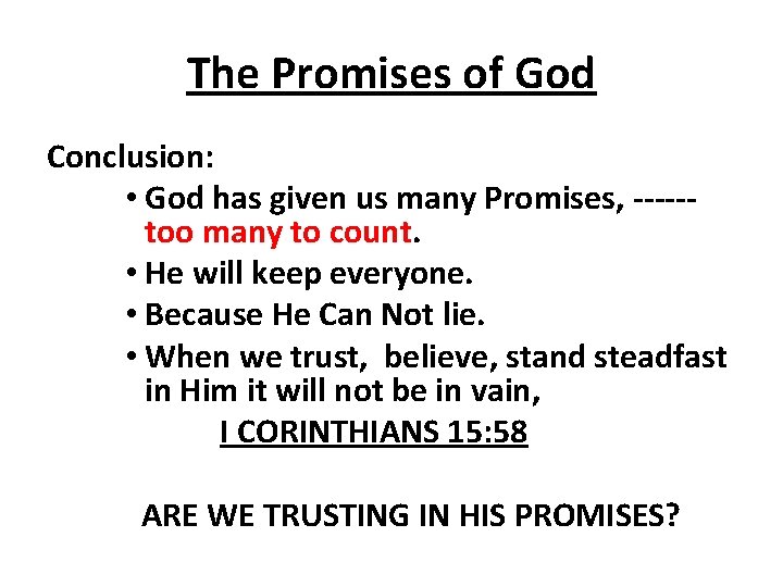 The Promises of God Conclusion: • God has given us many Promises, -----too many