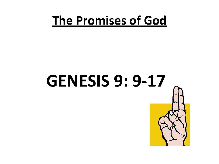 The Promises of God GENESIS 9: 9 -17 