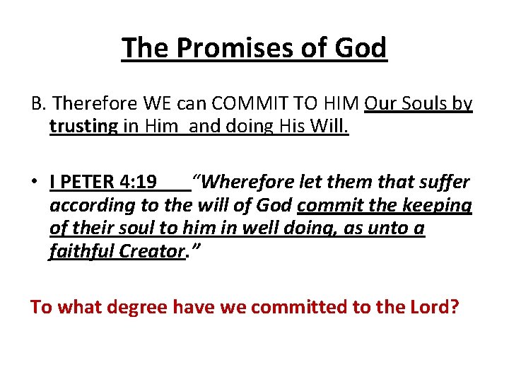 The Promises of God B. Therefore WE can COMMIT TO HIM Our Souls by