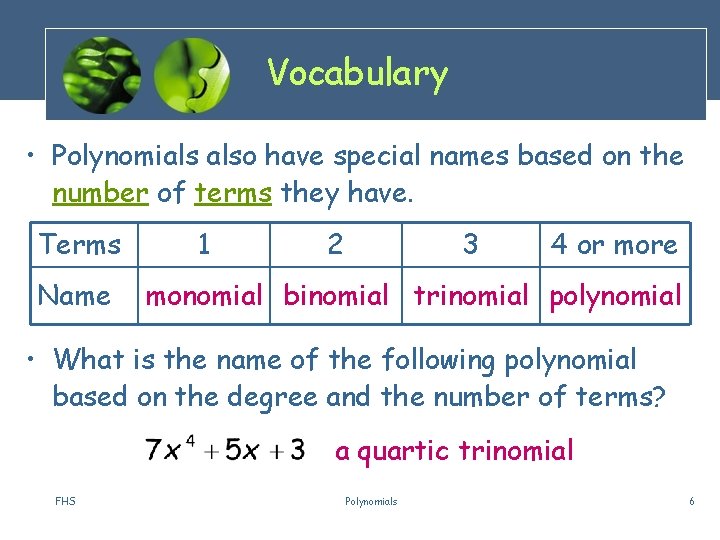 Vocabulary • Polynomials also have special names based on the number of terms they