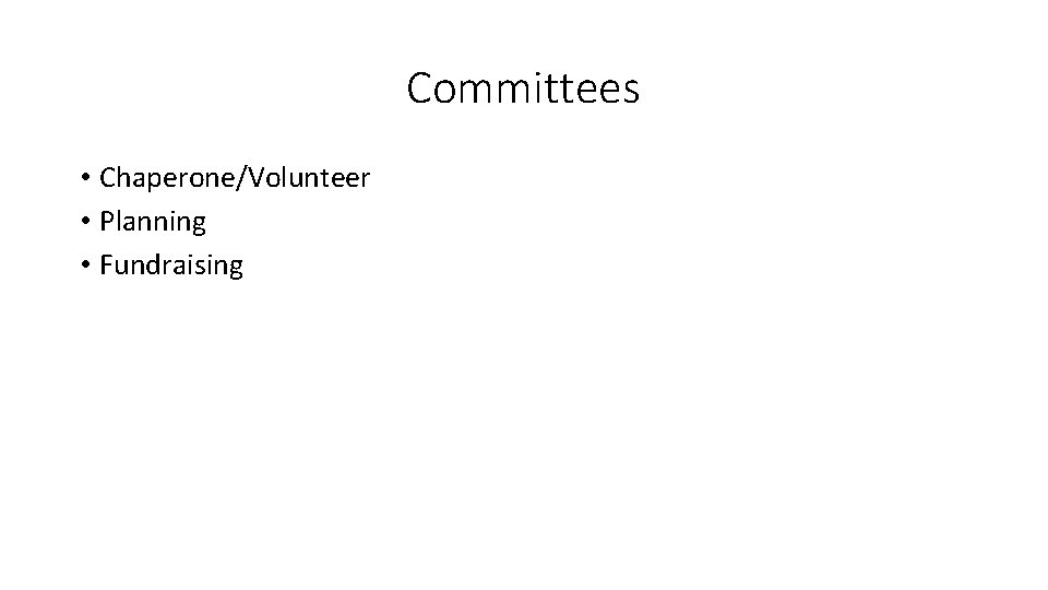 Committees • Chaperone/Volunteer • Planning • Fundraising 