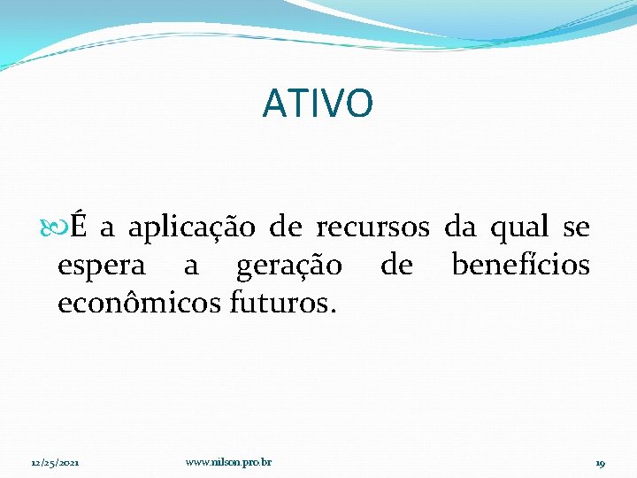 ATIVO É a aplicação de recursos da qual se espera a geração de benefícios