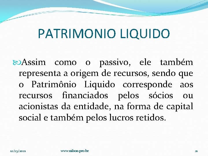 PATRIMONIO LIQUIDO Assim como o passivo, ele também representa a origem de recursos, sendo