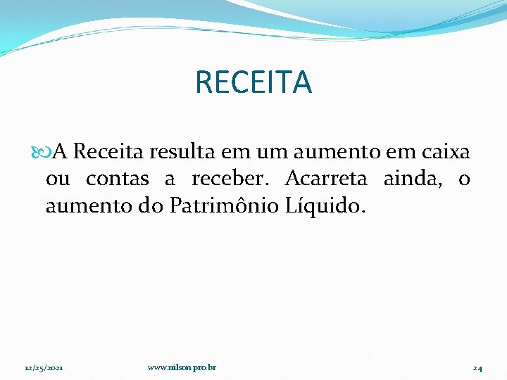 RECEITA A Receita resulta em um aumento em caixa ou contas a receber. Acarreta