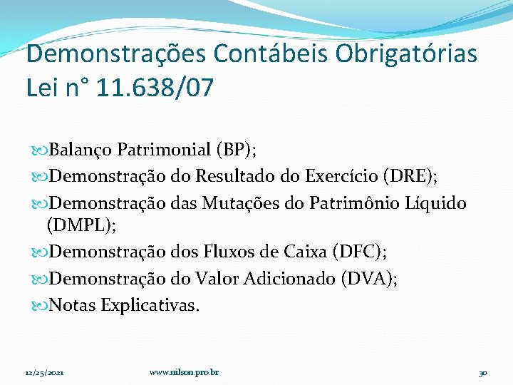 Demonstrações Contábeis Obrigatórias Lei n° 11. 638/07 Balanço Patrimonial (BP); Demonstração do Resultado do