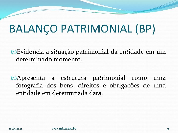 BALANÇO PATRIMONIAL (BP) Evidencia a situação patrimonial da entidade em um determinado momento. Apresenta